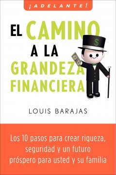 El camino a la grandeza financiera : los 10 pasos para crear riqueza, seguridad y un futuro pr©đspero para usted y su familia  Cover Image