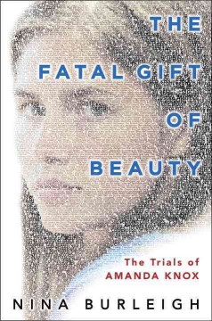 The fatal gift of beauty : the trials of Amanda Knox  Cover Image