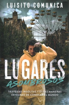 Lugares asombrosos : Travesías insólitas y otras maneras extrañas de conocer al mundo  Cover Image