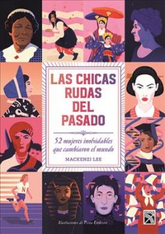 Las chicas rudas del pasado : 52 mujeres que cambiaron el mundo  Cover Image