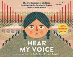 Hear my voice : the testimonies of children detained at the southern border of the United States = Escucha mi voz : los testimonios de niños detenidos en la frontera sur de los Estados Unidos  Cover Image