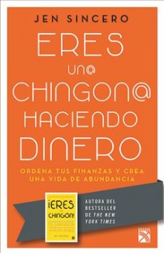 Eres un@ chingon@ haciendo dinero : ordena tus finanzas y crea una vida de abundancia  Cover Image