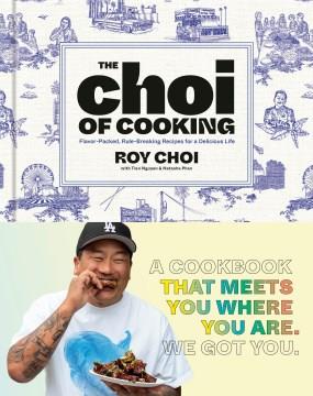 The Choi of cooking : flavor-packed, rule-breaking recipes for a delicious life Book cover