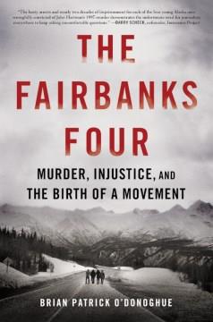The Fairbanks four : murder, injustice, and the birth of a movement Book cover