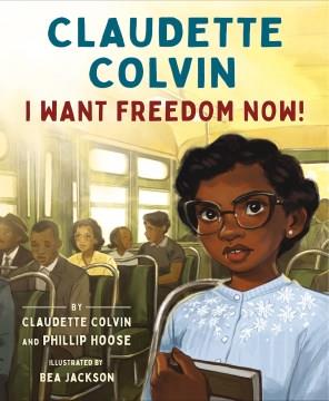 Claudette Colvin : I want freedom now!  Cover Image