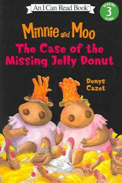 Minnie and Moo : the case of the missing jelly donut  Cover Image