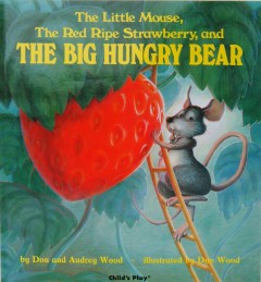 The little mouse, the red ripe strawberry, and the big hungry bear  Cover Image