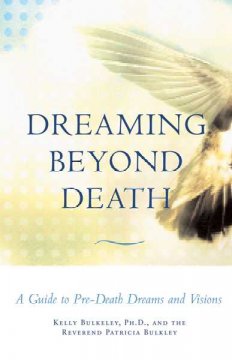Dreaming beyond death : a guide to pre-death dreams and visions  Cover Image