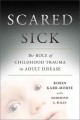Go to record Scared sick : the role of childhood trauma in adult disease