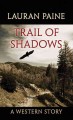Go to record Trail of shadows : a western story