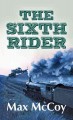 Go to record The sixth rider : [a novel of the Dalton gang]