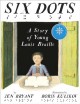 Go to record Six dots : a story of young Louis Braille