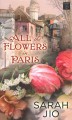Go to record All the flowers in Paris : a novel