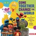 Go to record Come together, change the world : a Sesame Street guide to...