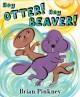 Go to record Hey Otter! Hey Beaver!