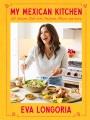 Go to record My Mexican kitchen : 100 recipes rich with tradition, flav...