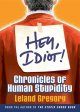 Go to record Hey idiot! : chronicles of human stupidity