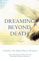 Go to record Dreaming beyond death : a guide to pre-death dreams and vi...