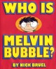 Go to record Who is Melvin Bubble?