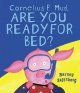 Go to record Cornelius P. Mud, are you ready for bed?
