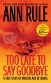 Go to record Too late to say goodbye : a true story of murder and betra...