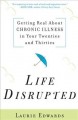Go to record Life disrupted : getting real about chronic illness in you...